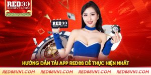 Hướng Dẫn Tải App Red88 Dễ Thực Hiện Nhất