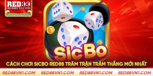 Cách Chơi Sicbo Red88 Trăm Trận Trăm Thắng Mới Nhất