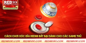 Cách Chơi Xóc Đĩa Red88 Bất Bại Dành Cho Các Game Thủ