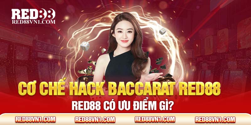 Cơ chế hack Baccarat RED88 có ưu điểm gì?