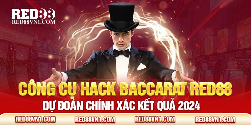 Công cụ Hack Baccarat RED88 dự đoán chính xác kết quả 2024