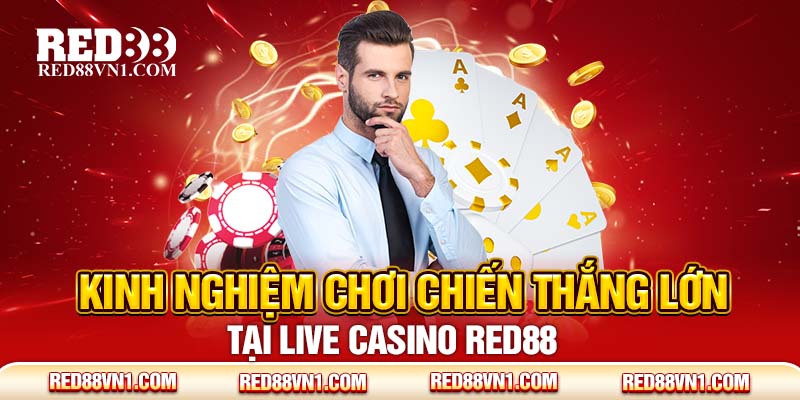 Kinh nghiệm chơi chiến thắng lớn tại live casino Red88